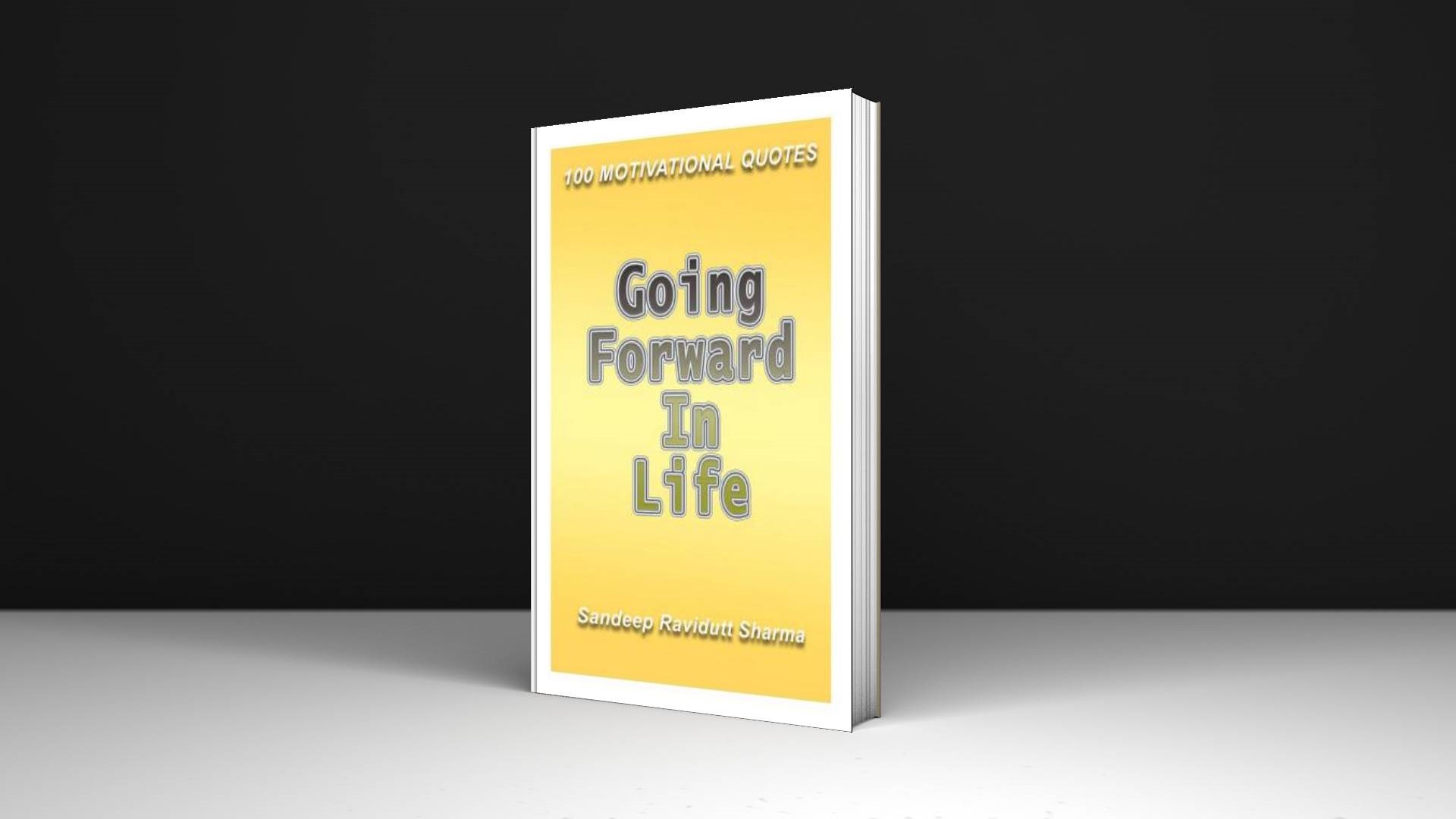 GOING FORWARD IN LIFE: Book of quotes